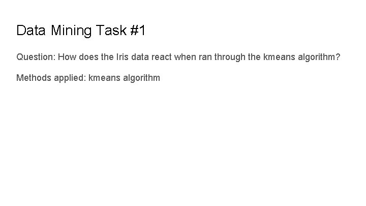 Data Mining Task #1 Question: How does the Iris data react when ran through