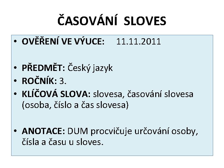 ČASOVÁNÍ SLOVES • OVĚŘENÍ VE VÝUCE: 11. 2011 • PŘEDMĚT: Český jazyk • ROČNÍK: