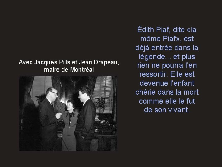 Avec Jacques Pills et Jean Drapeau, maire de Montréal Édith Piaf, dite «la môme