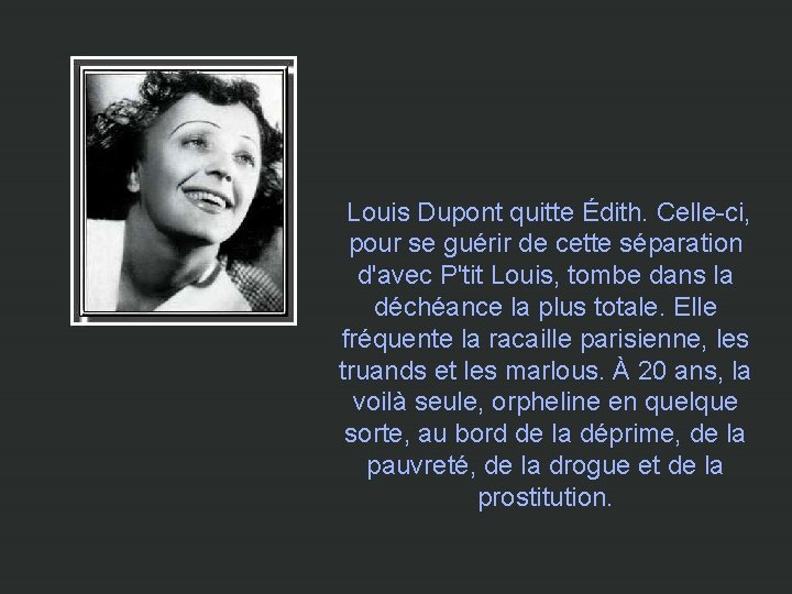 Louis Dupont quitte Édith. Celle-ci, pour se guérir de cette séparation d'avec P'tit Louis,