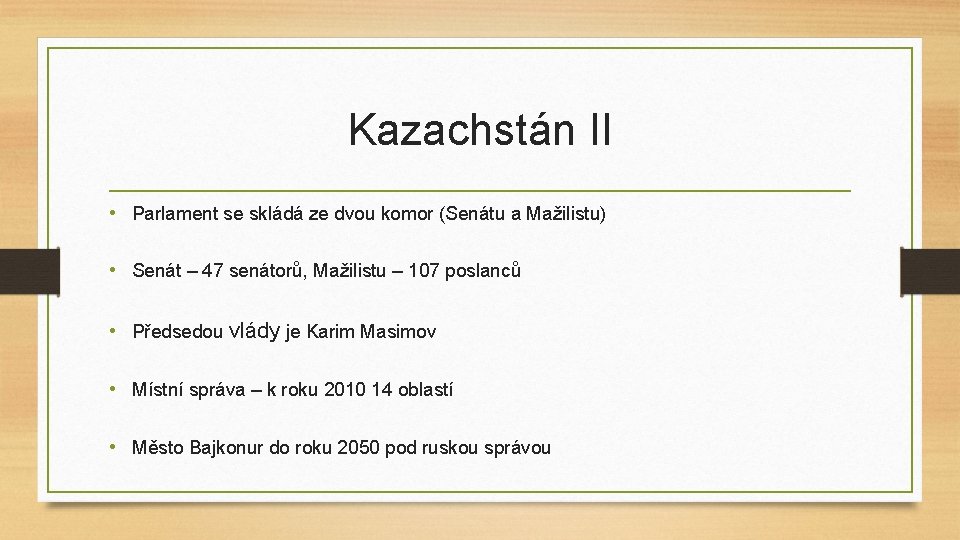 Kazachstán II • Parlament se skládá ze dvou komor (Senátu a Mažilistu) • Senát