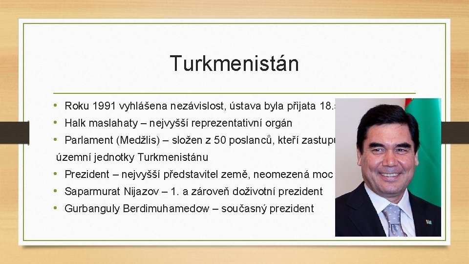 Turkmenistán • Roku 1991 vyhlášena nezávislost, ústava byla přijata 18. 5. 1992 • Halk