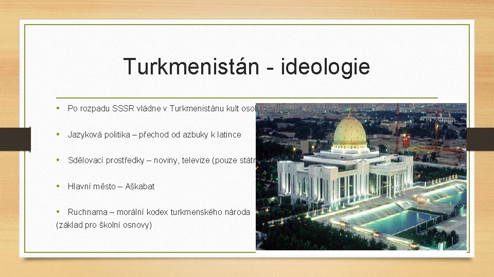 Turkmenistán - ideologie • Po rozpadu SSSR vládne v Turkmenistánu kult osobnosti • Jazyková