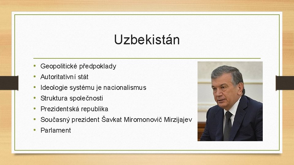 Uzbekistán • • Geopolitické předpoklady Autoritativní stát Ideologie systému je nacionalismus Struktura společnosti Prezidentská