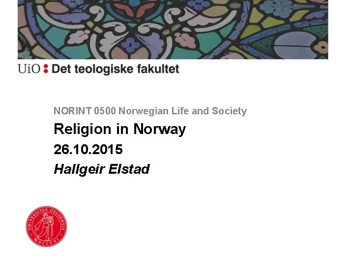 NORINT 0500 Norwegian Life and Society Religion in Norway 26. 10. 2015 Hallgeir Elstad