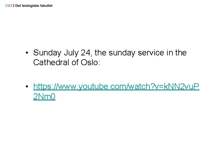  • Sunday July 24, the sunday service in the Cathedral of Oslo: •