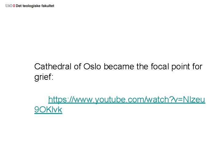 Cathedral of Oslo became the focal point for grief: https: //www. youtube. com/watch? v=Nlzeu