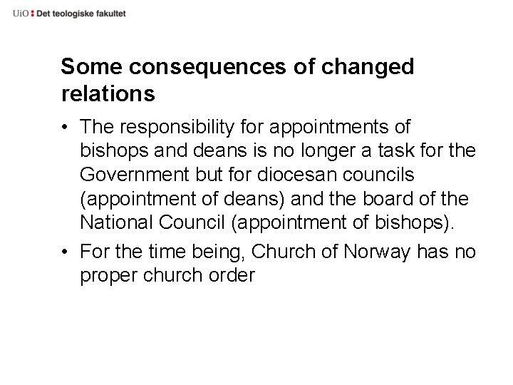 Some consequences of changed relations • The responsibility for appointments of bishops and deans