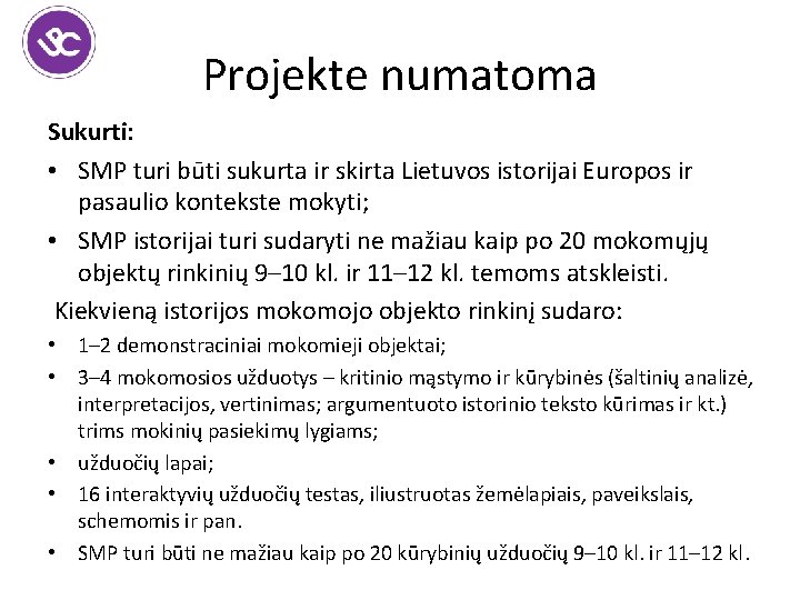 Projekte numatoma Sukurti: • SMP turi būti sukurta ir skirta Lietuvos istorijai Europos ir