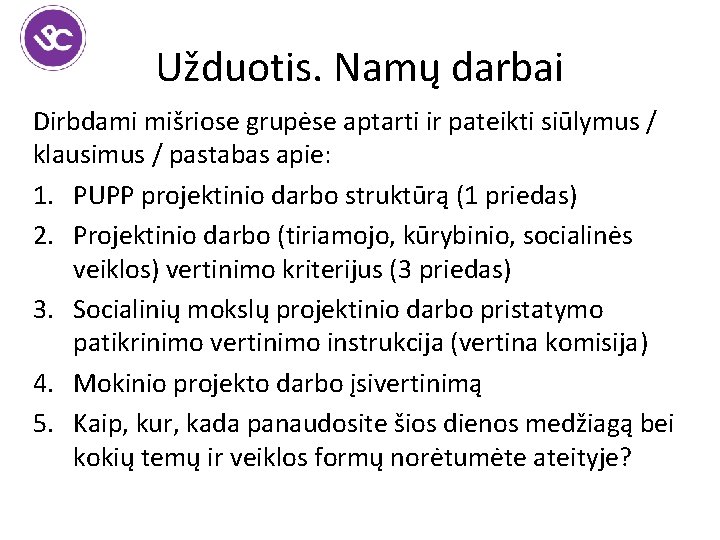 Užduotis. Namų darbai Dirbdami mišriose grupėse aptarti ir pateikti siūlymus / klausimus / pastabas