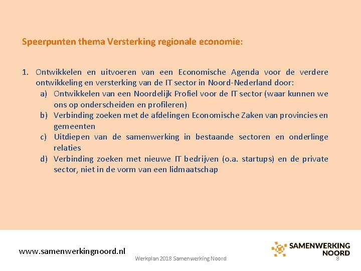 Speerpunten thema Versterking regionale economie: 1. Ontwikkelen en uitvoeren van een Economische Agenda voor