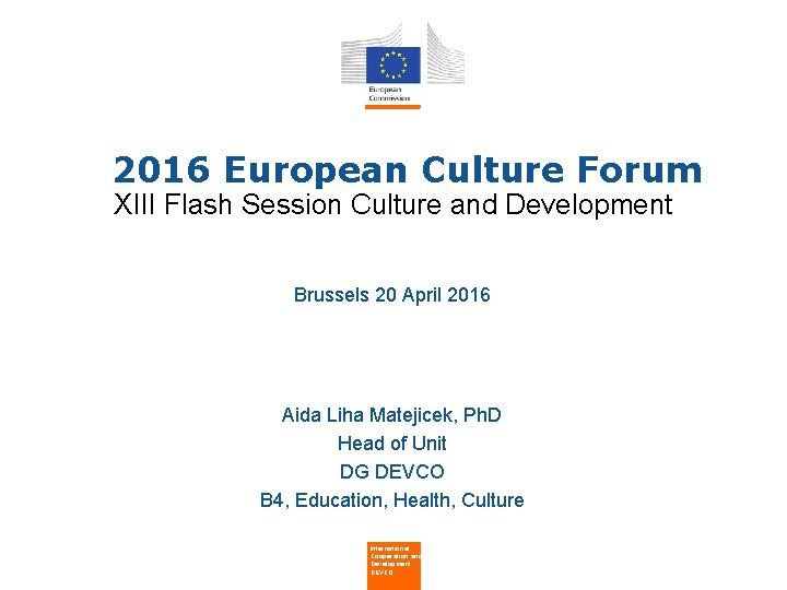  • • 2016 European Culture Forum XIII Flash Session Culture and Development Brussels
