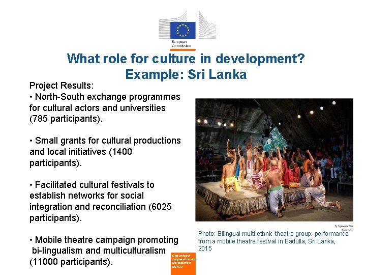What role for culture in development? Example: Sri Lanka Project Results: • North-South exchange