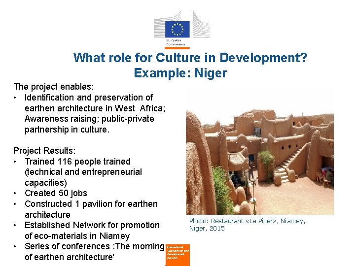  What role for Culture in Development? Example: Niger The project enables: • Identification