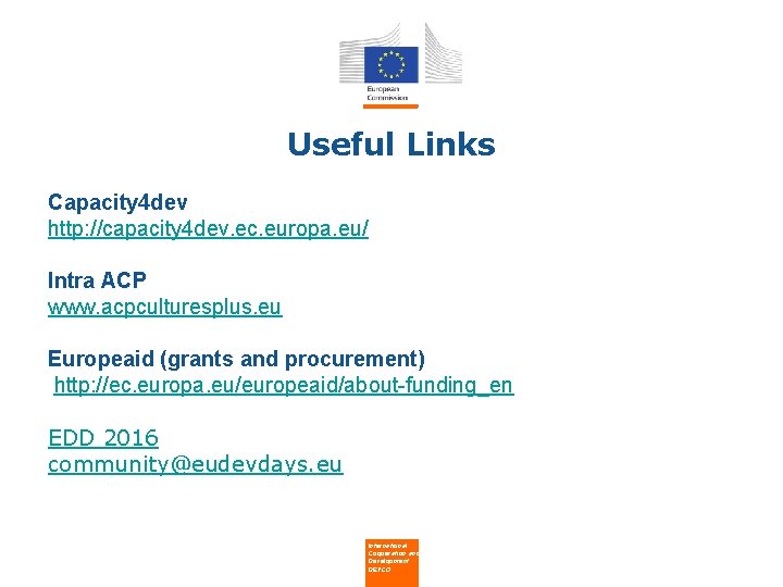 Useful Links Capacity 4 dev http: //capacity 4 dev. ec. europa. eu/ Intra ACP