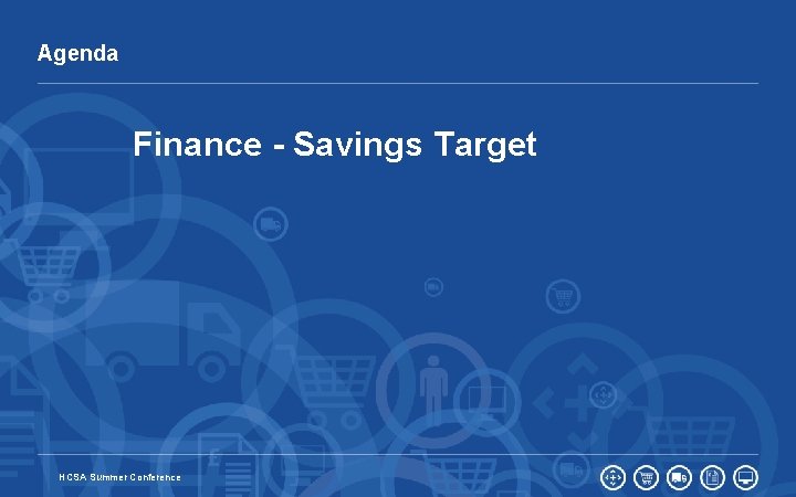 Agenda Finance - Savings Target 14 HCSA Summer Conference 