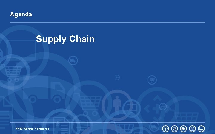 Agenda Supply Chain 21 HCSA Summer Conference 