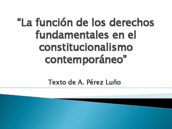 “La función de los derechos fundamentales en el constitucionalismo contemporáneo” Texto de A. Pérez