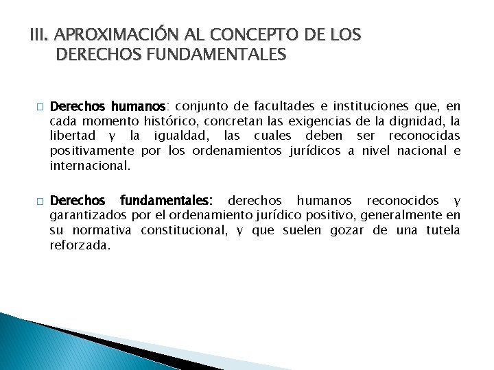 III. APROXIMACIÓN AL CONCEPTO DE LOS DERECHOS FUNDAMENTALES � � Derechos humanos: conjunto de