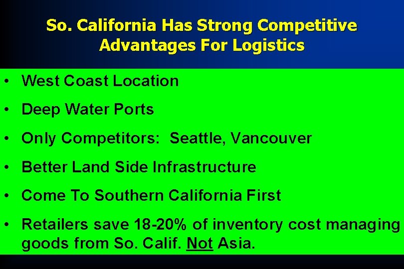 So. California Has Strong Competitive Advantages For Logistics • West Coast Location • Deep