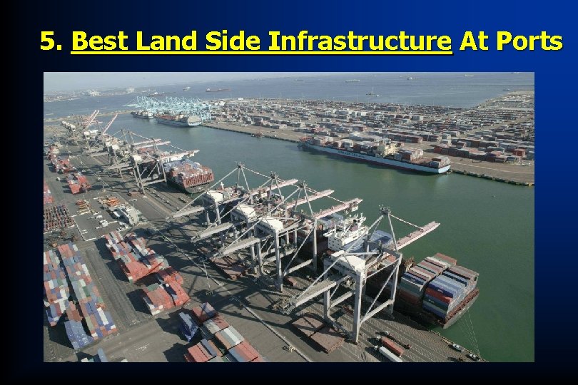 5. Best Land Side Infrastructure At Ports 