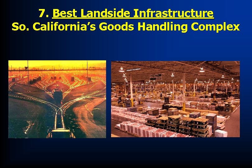 7. Best Landside Infrastructure So. California’s Goods Handling Complex 