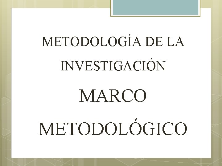 METODOLOGÍA DE LA INVESTIGACIÓN MARCO METODOLÓGICO 