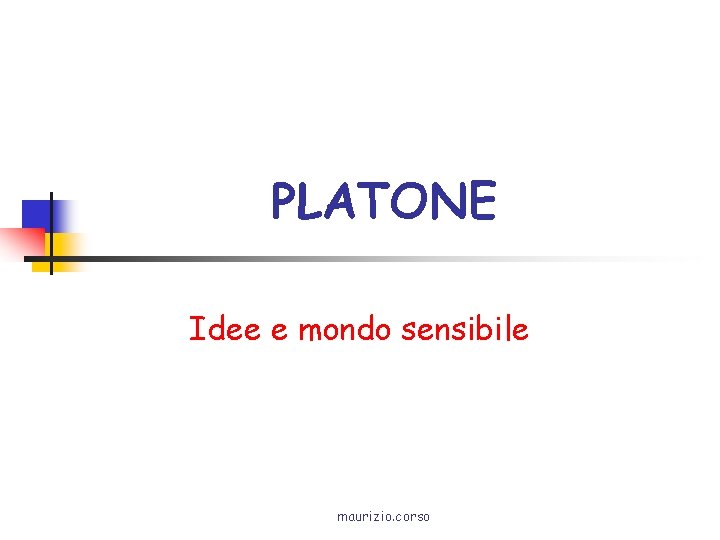 PLATONE Idee e mondo sensibile maurizio. corso 