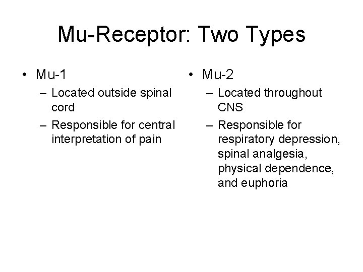 Mu-Receptor: Two Types • Mu-1 – Located outside spinal cord – Responsible for central Mu-Receptor: Two Types • Mu-1 – Located outside spinal cord – Responsible for central