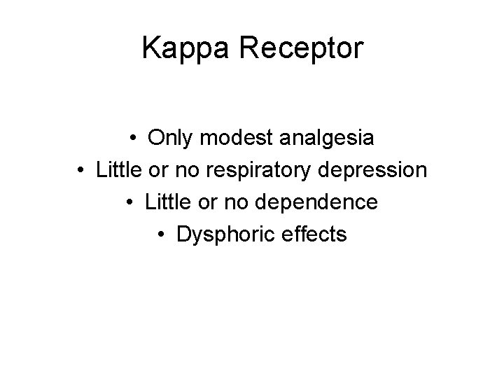 Kappa Receptor • Only modest analgesia • Little or no respiratory depression • Little Kappa Receptor • Only modest analgesia • Little or no respiratory depression • Little