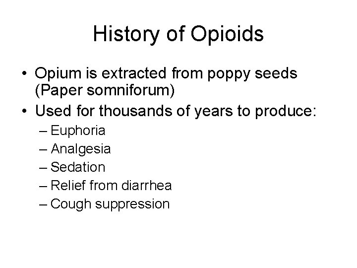 History of Opioids • Opium is extracted from poppy seeds (Paper somniforum) • Used History of Opioids • Opium is extracted from poppy seeds (Paper somniforum) • Used
