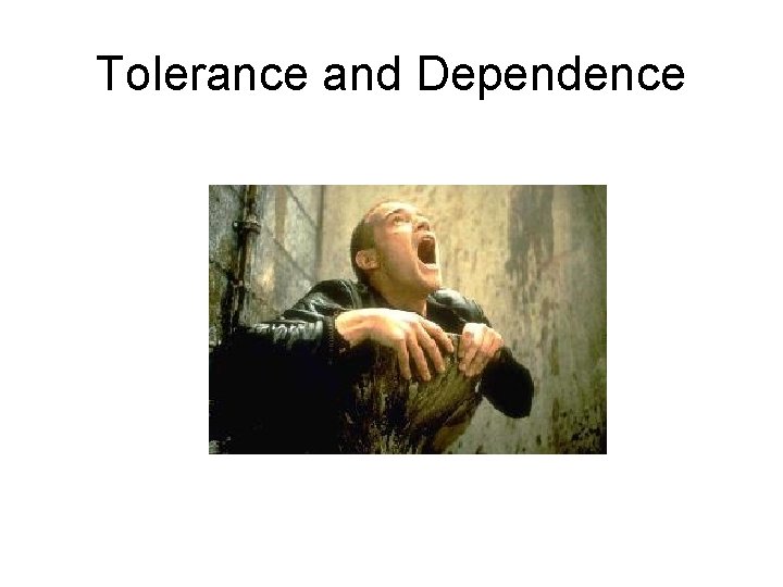 Tolerance and Dependence Tolerance and Dependence