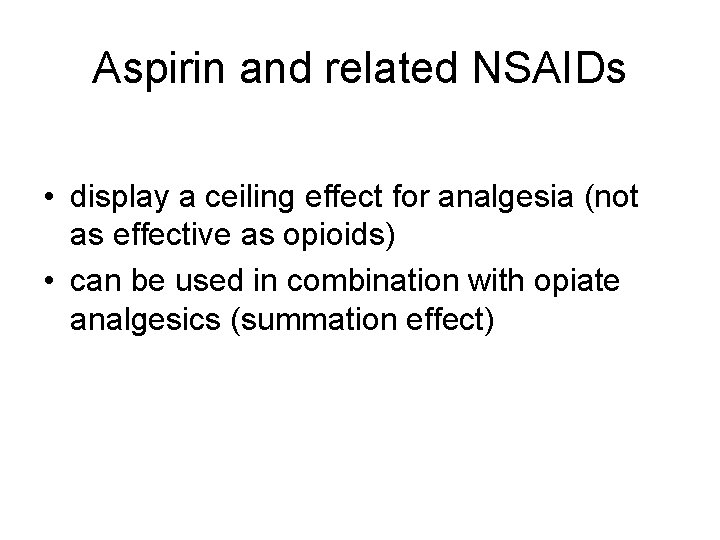 Aspirin and related NSAIDs • display a ceiling effect for analgesia (not as effective Aspirin and related NSAIDs • display a ceiling effect for analgesia (not as effective
