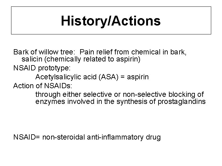 History/Actions Bark of willow tree: Pain relief from chemical in bark, salicin (chemically related History/Actions Bark of willow tree: Pain relief from chemical in bark, salicin (chemically related