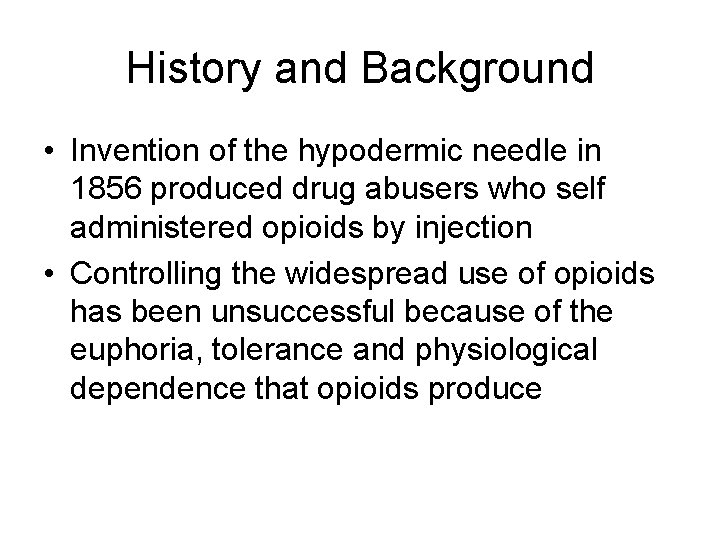 History and Background • Invention of the hypodermic needle in 1856 produced drug abusers History and Background • Invention of the hypodermic needle in 1856 produced drug abusers