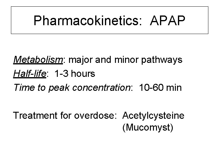 Pharmacokinetics: APAP Metabolism: major and minor pathways Half-life: 1 -3 hours Time to peak Pharmacokinetics: APAP Metabolism: major and minor pathways Half-life: 1 -3 hours Time to peak