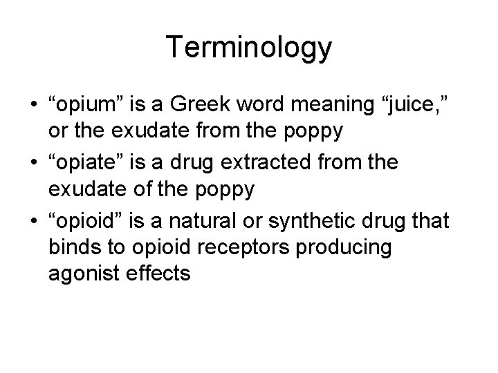 Terminology • “opium” is a Greek word meaning “juice, ” or the exudate from Terminology • “opium” is a Greek word meaning “juice, ” or the exudate from