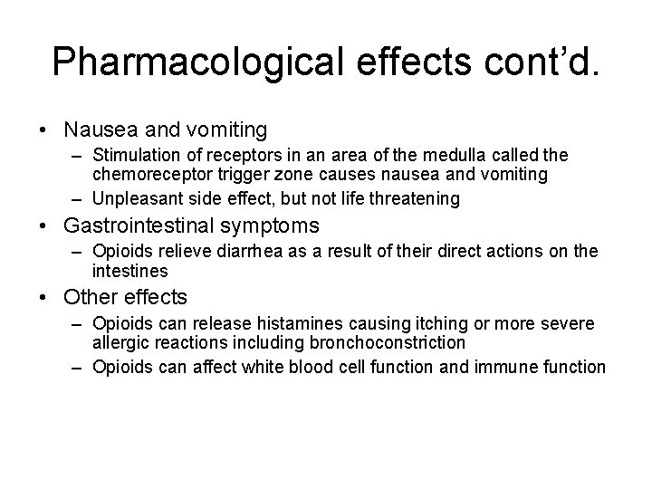 Pharmacological effects cont’d. • Nausea and vomiting – Stimulation of receptors in an area Pharmacological effects cont’d. • Nausea and vomiting – Stimulation of receptors in an area