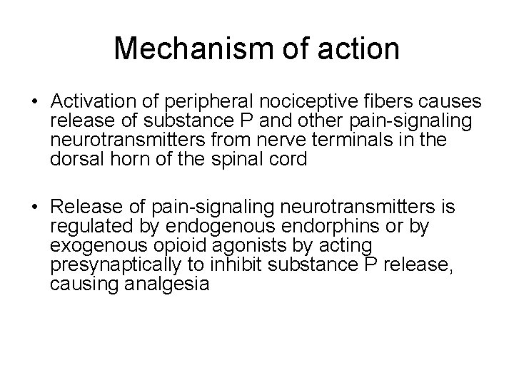 Mechanism of action • Activation of peripheral nociceptive fibers causes release of substance P Mechanism of action • Activation of peripheral nociceptive fibers causes release of substance P