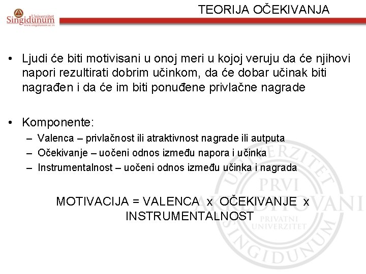 TEORIJA OČEKIVANJA • Ljudi će biti motivisani u onoj meri u kojoj veruju da