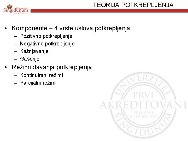 TEORIJA POTKREPLJENJA • Komponente – 4 vrste uslova potkrepljenja: – – Pozitivno potkrepljenje Negativno