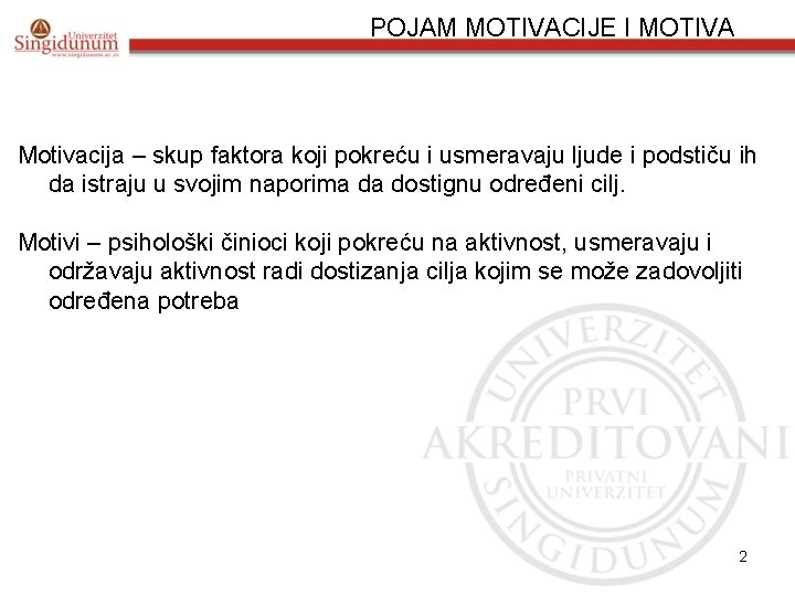 POJAM MOTIVACIJE I MOTIVA Motivacija – skup faktora koji pokreću i usmeravaju ljude i