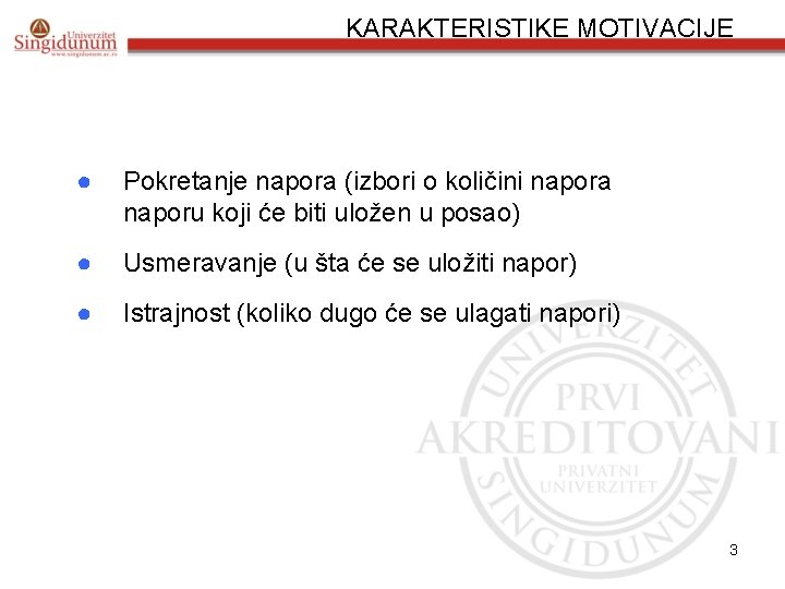 KARAKTERISTIKE MOTIVACIJE ● Pokretanje napora (izbori o količini napora naporu koji će biti uložen