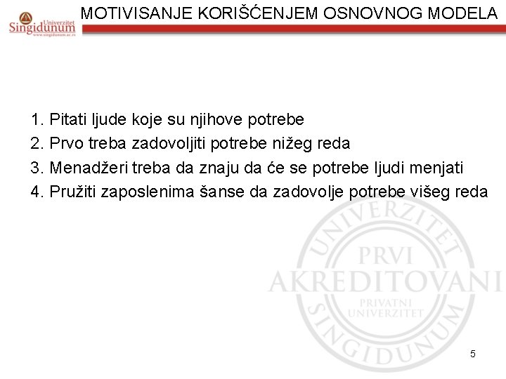 MOTIVISANJE KORIŠĆENJEM OSNOVNOG MODELA 1. Pitati ljude koje su njihove potrebe 2. Prvo treba