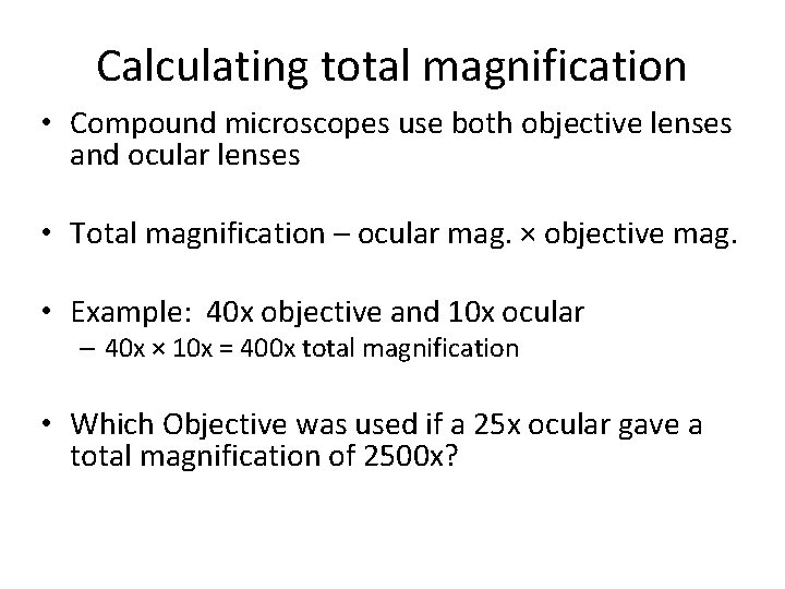 Calculating total magnification • Compound microscopes use both objective lenses and ocular lenses •