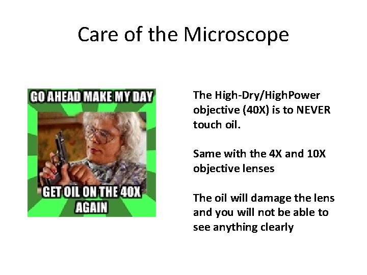 Care of the Microscope The High-Dry/High. Power objective (40 X) is to NEVER touch