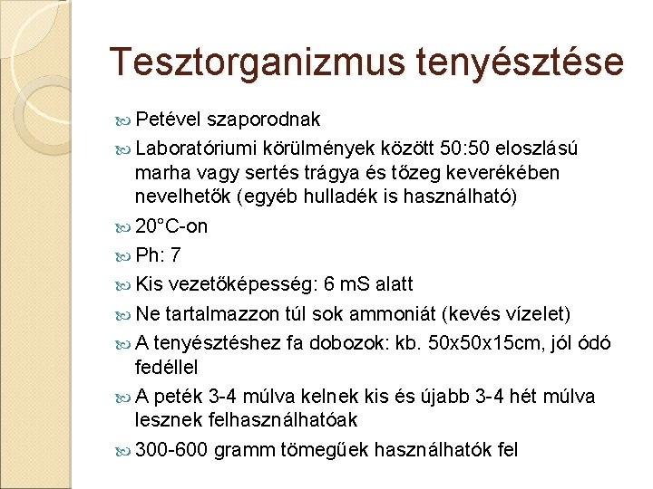 Tesztorganizmus tenyésztése Petével szaporodnak Laboratóriumi körülmények között 50: 50 eloszlású marha vagy sertés trágya