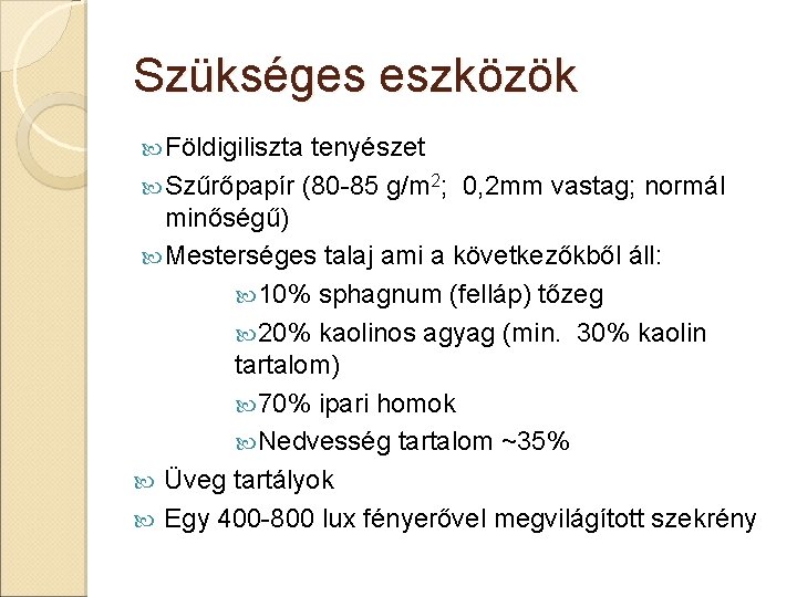 Szükséges eszközök Földigiliszta tenyészet Szűrőpapír (80 -85 g/m 2; 0, 2 mm vastag; normál