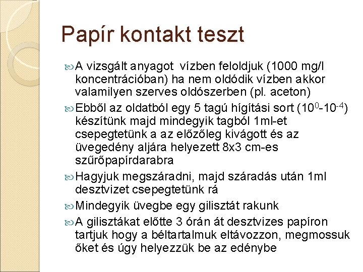 Papír kontakt teszt A vizsgált anyagot vízben feloldjuk (1000 mg/l koncentrációban) ha nem oldódik