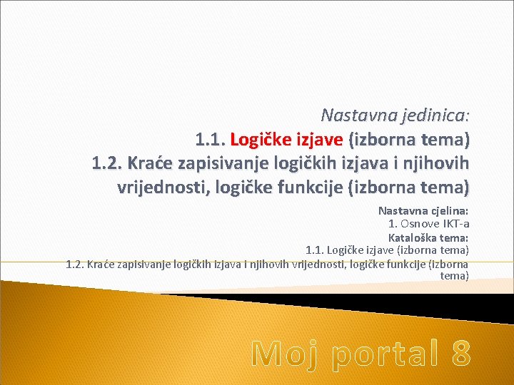 Nastavna jedinica: 1. 1. Logičke izjave (izborna tema) 1. 2. Kraće zapisivanje logičkih izjava